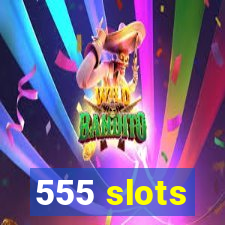 555 slots